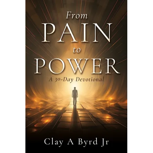 From Pain to Power: A 30-Day Devotional - Paperback