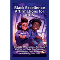 Black Excellence Affirmations for Kids: Positive Affirmations for Black Kids to Increase Confidence, Motivation, Self-Esteem, Leadership, and Fun!