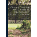 Graham Cave, an Archaic Site in Montgomery County, Missouri