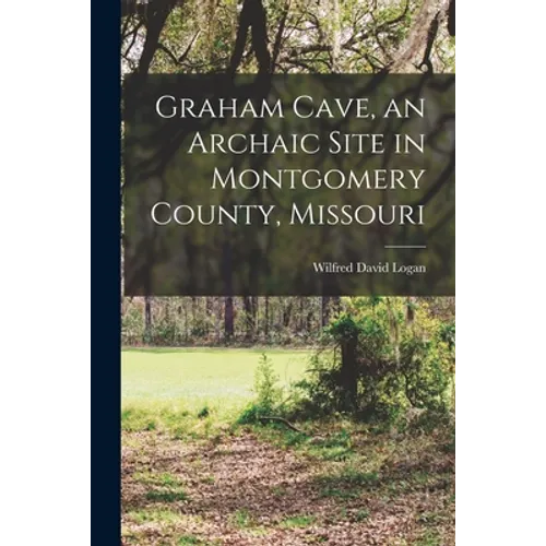 Graham Cave, an Archaic Site in Montgomery County, Missouri