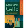 Imagining Care: Responsibility, Dependency, and Canadian Literature - Paperback