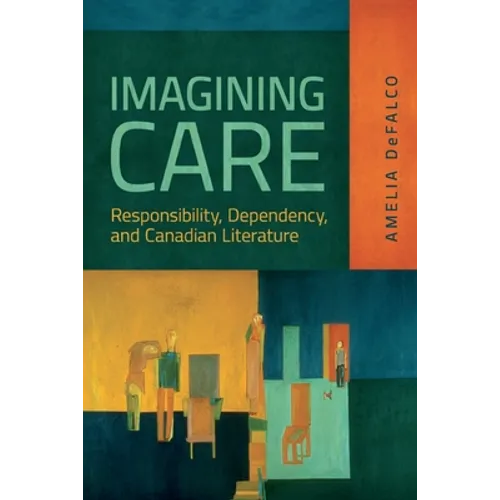 Imagining Care: Responsibility, Dependency, and Canadian Literature - Paperback