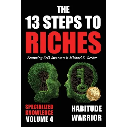 The 13 Steps to Riches - Volume 4: Habitude Warrior Special Edition Specialized Knowledge with Michael E. Gerber - Paperback