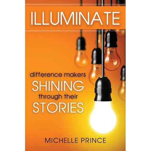 Illuminate: Difference Makers Shining Through Their Stories - Paperback