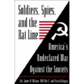 Soldiers, Spies, and the Rat Line: America's Undeclared War Against the Soviets