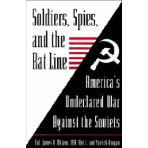 Soldiers, Spies, and the Rat Line: America's Undeclared War Against the Soviets