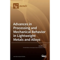 Advances in Processing and Mechanical Behavior in Lightweight Metals and Alloys - Hardcover