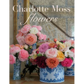 Charlotte Moss Flowers - Hardcover