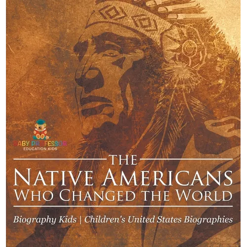 The Native Americans Who Changed the World - Biography Kids Children's United States Biographies