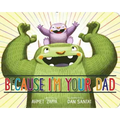 Because I'm Your Dad - Board Book