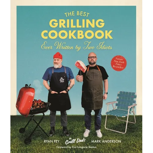 The Best Grilling Cookbook Ever Written by Two Idiots