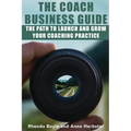 The Coach Business Guide: The Path to Launch and Grow Your Coaching Practice - Paperback