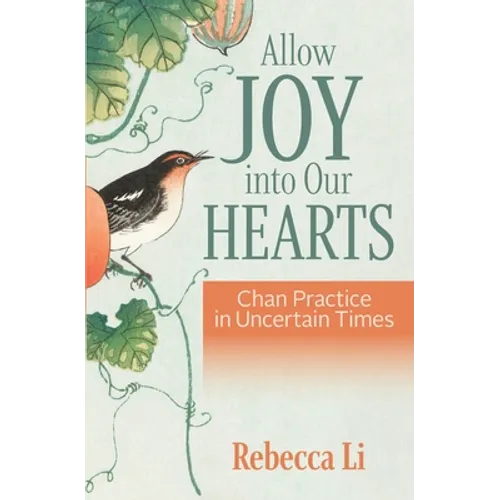 Allow Joy into Our Hearts: Chan Practice in Uncertain Times - Paperback