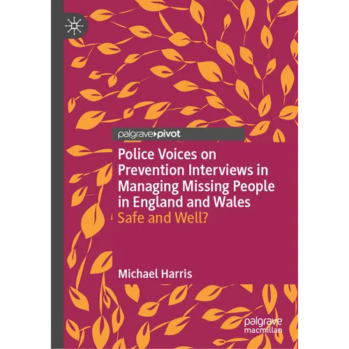 Police Voices on Prevention Interviews in Managing Missing People in England and Wales: Safe and Well? - Hardcover