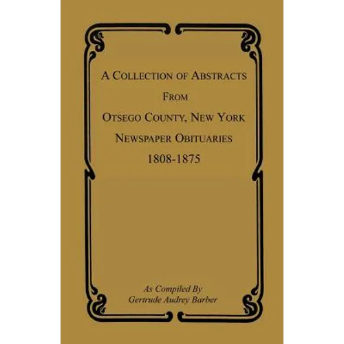 A Collection of Abstracts from Otsego County, New York, Newspaper Obituaries, 1808-1875