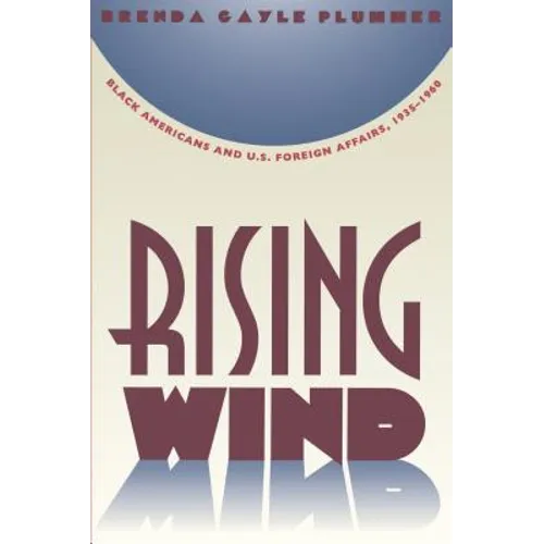 Rising Wind: Black Americans and U.S. Foreign Affairs, 1935-1960
