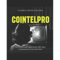 Cointelpro: The History and Legacy of the FBI's Most Controversial Covert Operation