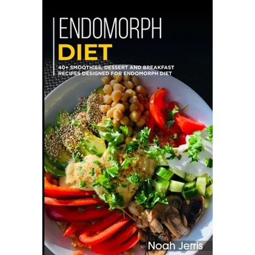 Endomorph Diet: 40+ Smoothies, Dessert and Breakfast Recipes designed for Endomorph diet - Paperback
