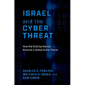 Israel and the Cyber Threat: How the Startup Nation Became a Global Cyber Power