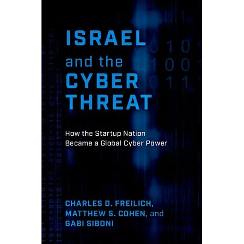 Israel and the Cyber Threat: How the Startup Nation Became a Global Cyber Power