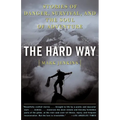 The Hard Way: Stories of Danger, Survival, and the Soul of Adventure