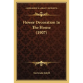 Flower Decoration In The House (1907) - Paperback