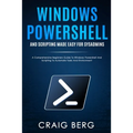 Windows Powershell and Scripting Made Easy For Sysadmins: A Comprehensive Beginners Guide To Windows Powershell And Scripting To Automate Tasks And En - Paperback