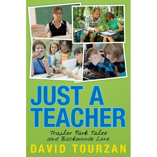 Just a Teacher: Trailer Park Tales and Backwoods Lore - Paperback