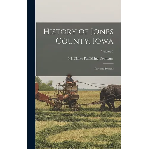 History of Jones County, Iowa: Past and Present; Volume 2