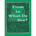 From A to Z What Do You See? - Hardcover