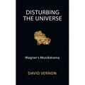Disturbing the Universe: Wagner's Musikdrama - Paperback