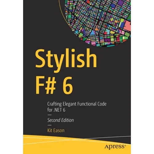 Stylish F# 6: Crafting Elegant Functional Code for .Net 6 - Paperback