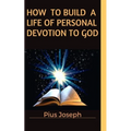 How to Build a Life of Personal Devotion to God - Paperback