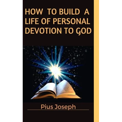 How to Build a Life of Personal Devotion to God - Paperback