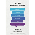 The Six Conversations: Pathways to Connecting in an Age of Isolation and Incivility - Paperback