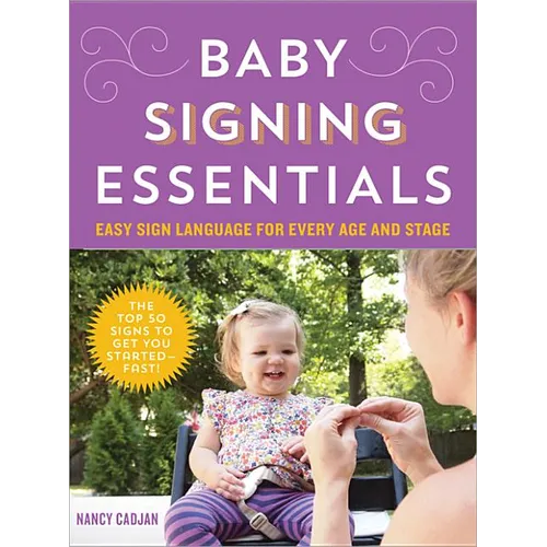 Baby Signing Essentials: Easy Sign Language for Every Age and Stage - Paperback