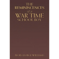The Reminiscences of a War Time School Boy