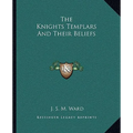 The Knights Templars And Their Beliefs - Paperback