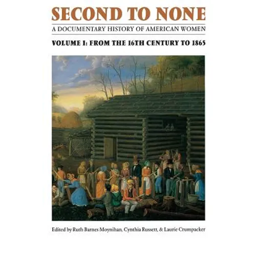 Second to None: A Documentary History of American Women. Volume 1, from the Sixteenth Century to 1865