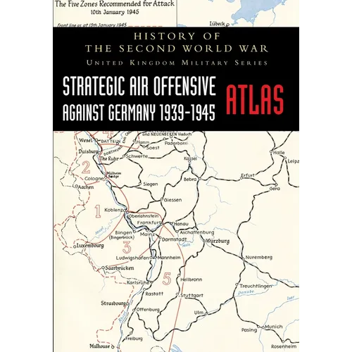 Strategic Air Offensive Against Germany 1939-1945 - Atlas: History of the Second World War: United Kingdom Military Series - Paperback