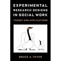 Experimental Research Designs in Social Work: Theory and Applications - Paperback
