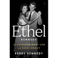 Ethel Kennedy: The Extraordinary Life and Bold Legacy