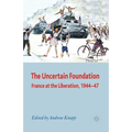 The Uncertain Foundation: France at the Liberation 1944-47