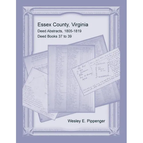 Essex County, Virginia Deed Abstracts, 1805-1819, Deed Books 37 to 39