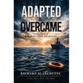 Adapted & Overcame: The True Story of Risk, Dedication, and Reward
