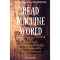 Bread Machine World: A Source Of Inspiration For Every Baking Lovers With 500 Bread Recipes - Paperback