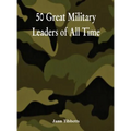 50 Great Military Leaders of All Time - Hardcover