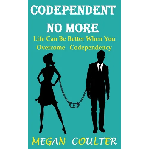 Codependent No More: Life Can Be Better When You Overcome Codependency - Paperback