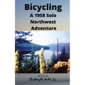 Bicycling: A 1958 Solo Northwest Adventure - Paperback