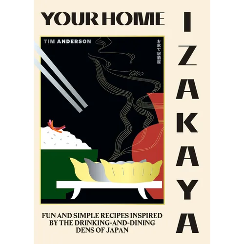 Your Home Izakaya: Fun and Simple Recipes Inspired by the Drinking-And-Dining Dens of Japan - Hardcover